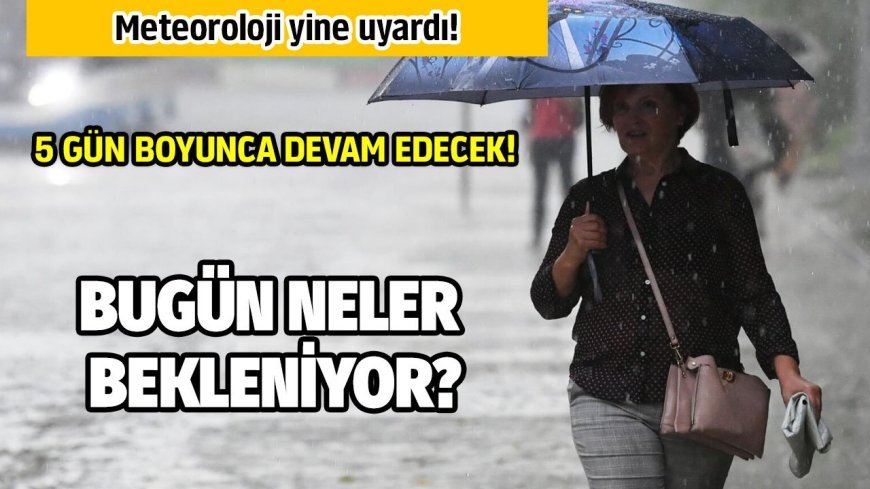 Meteoroloji yine uyardı: İstanbul ve 46 il için 5 gün sürecek sağanak yağış bekleniyor!