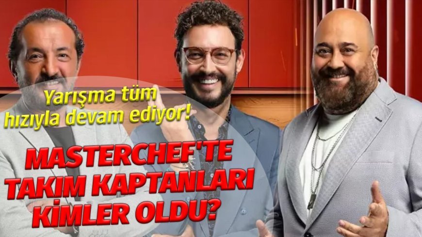 MasterChef’te 16 Eylül'de yaşananlar! Kaptanlar kim oldu? Mavi ve kırmızı takım kimlerden oluştu?