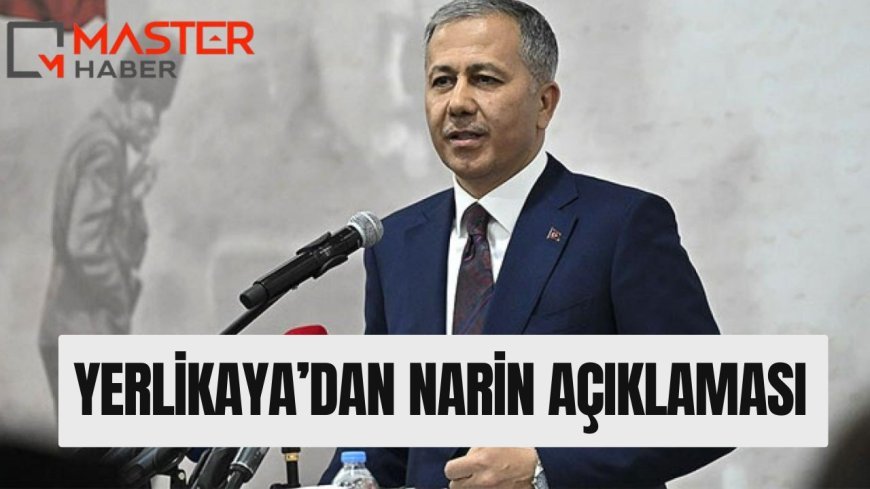 Yerlikaya'dan Narin açıklaması!