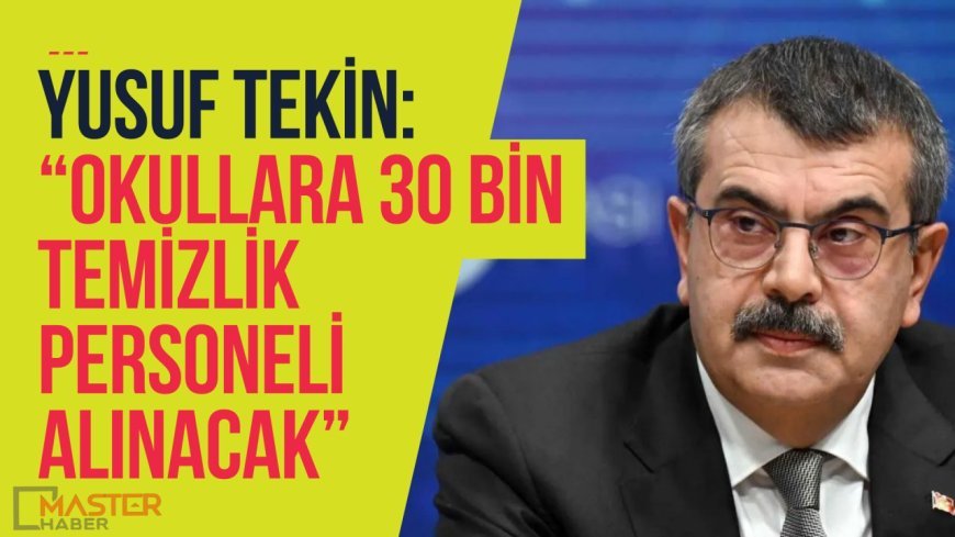 Yusuf Tekin: "30 bin temizlik personeli alınacak"