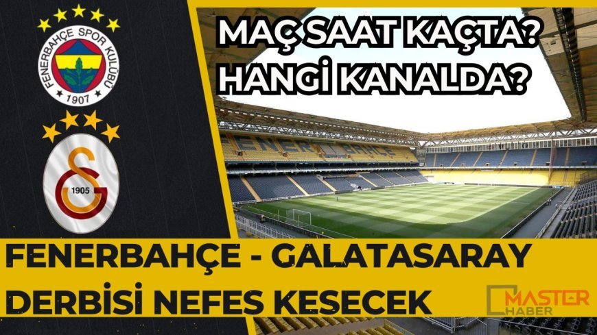 Fenerbahçe - Galatasaray derbisi nefes kesecek!