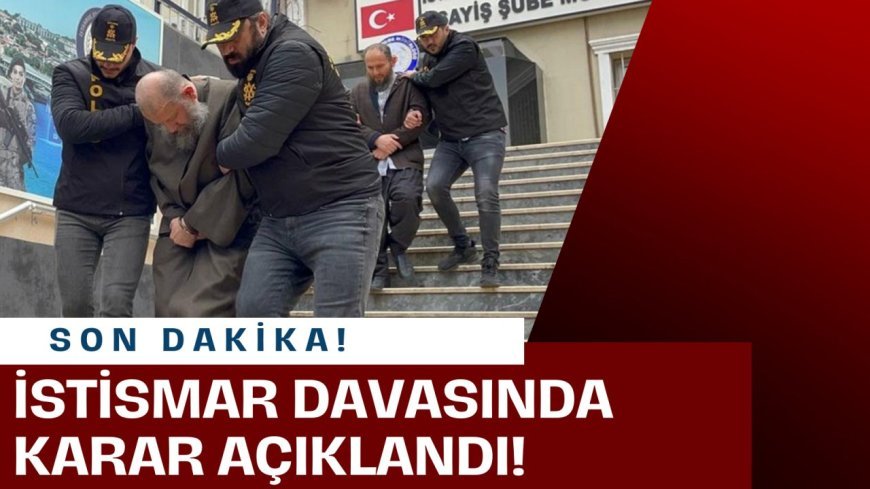 SON DAKİKA! 6 yaşındaki çocuğa istismar davasında karar açıklandı