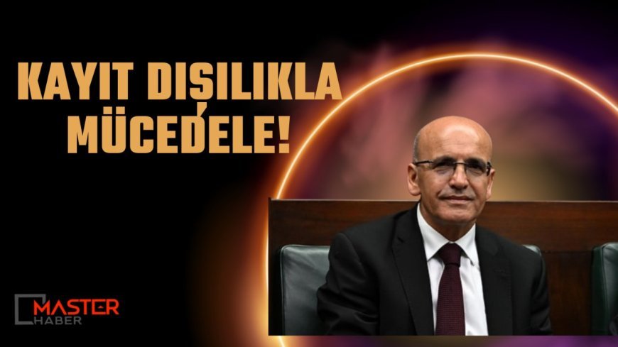 Mehmet Şimşek’ten kayıt dışılıkla mücadele vurgusu