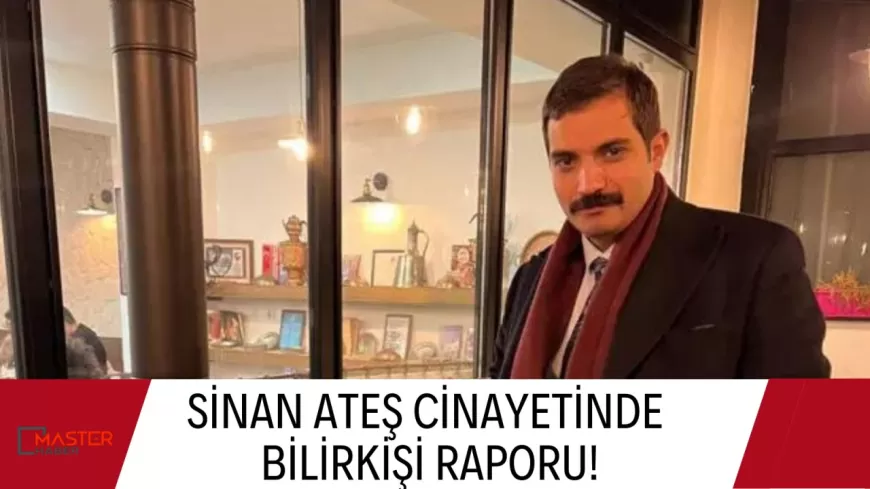 Sinan Ateş cinayetinde bilirkişi raporu!